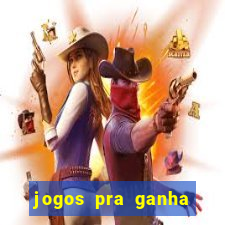 jogos pra ganha dinheiro de verdade